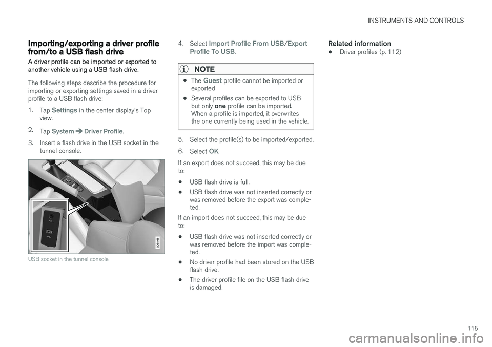 VOLVO XC90 2015  Owners Manual INSTRUMENTS AND CONTROLS
115
Importing/exporting a driver profile from/to a USB flash drive A driver profile can be imported or exported to another vehicle using a USB flash drive.
The following steps