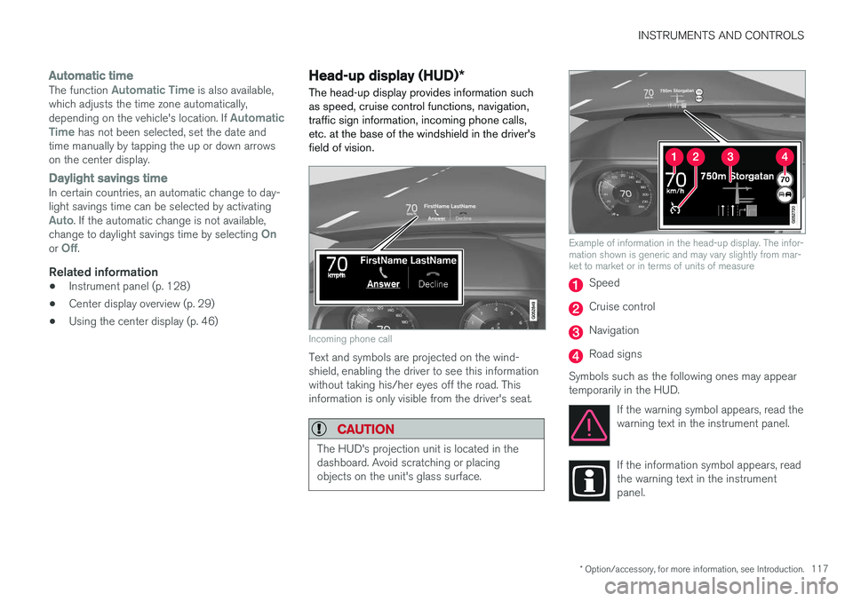 VOLVO XC90 2015  Owners Manual INSTRUMENTS AND CONTROLS
* Option/accessory, for more information, see Introduction.117
Automatic time
The function Automatic Time is also available,
which adjusts the time zone automatically, dependi