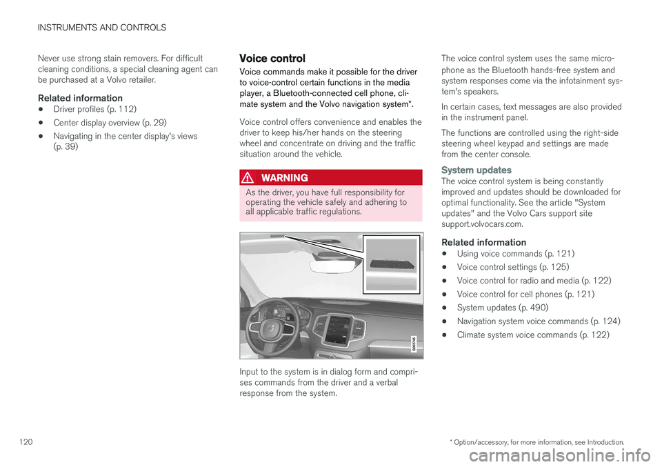 VOLVO XC90 2015  Owners Manual INSTRUMENTS AND CONTROLS
* Option/accessory, for more information, see Introduction.
120 Never use strong stain removers. For difficult cleaning conditions, a special cleaning agent canbe purchased at