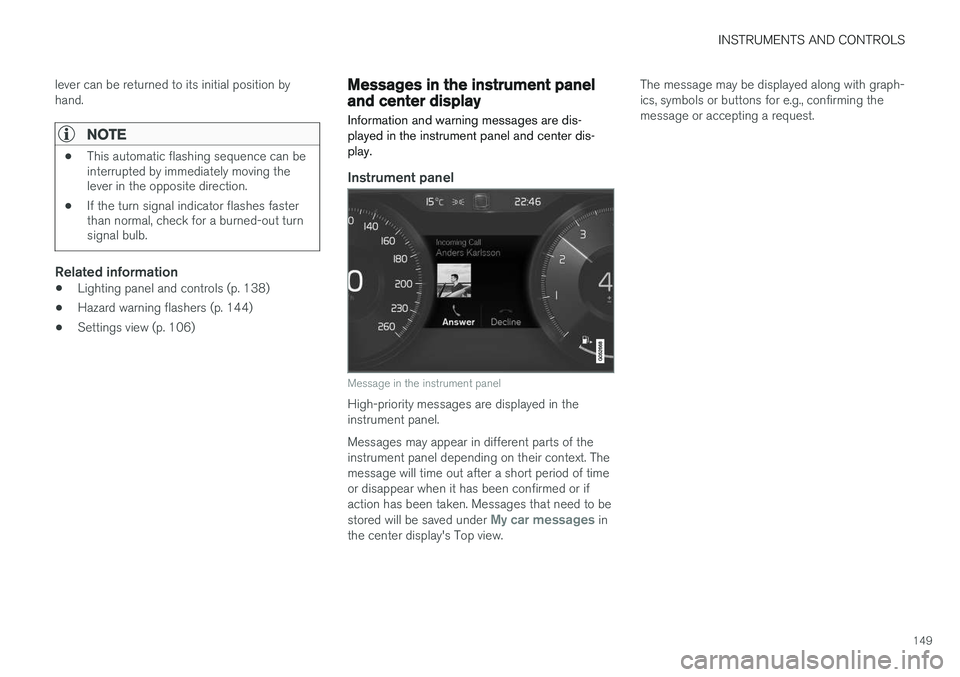 VOLVO XC90 2015  Owners Manual INSTRUMENTS AND CONTROLS
149
lever can be returned to its initial position by hand.
NOTE
•
This automatic flashing sequence can be interrupted by immediately moving thelever in the opposite directio