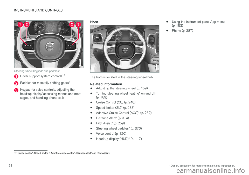VOLVO XC90 2015  Owners Manual INSTRUMENTS AND CONTROLS
* Option/accessory, for more information, see Introduction.
158
Steering wheel keypads and paddles *
Driver support system controls13
Paddles for manually shifting gears
*
Key