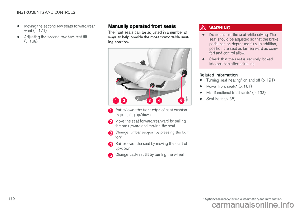 VOLVO XC90 2015  Owners Manual INSTRUMENTS AND CONTROLS
* Option/accessory, for more information, see Introduction.
160 •
Moving the second row seats forward/rear- ward (p. 171)
• Adjusting the second row backrest tilt(p. 169)
