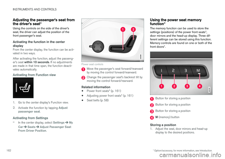 VOLVO XC90 2015  Owners Manual INSTRUMENTS AND CONTROLS
* Option/accessory, for more information, see Introduction.
162
Adjusting the passenger's seat from the driver's seat *
Using the controls on the side of the drivers 