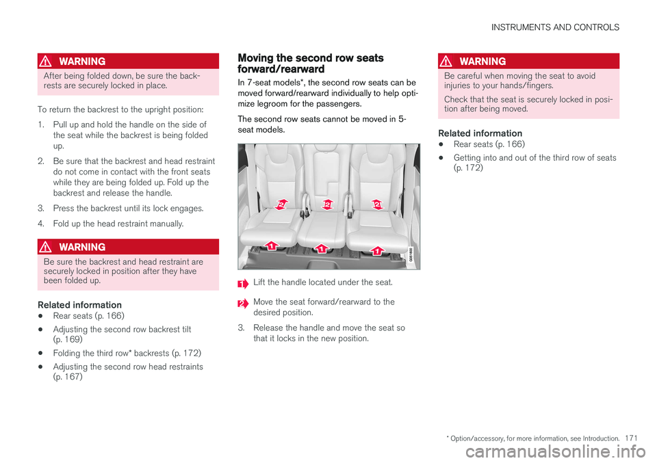 VOLVO XC90 2015 Owners Manual INSTRUMENTS AND CONTROLS
* Option/accessory, for more information, see Introduction.171
WARNING
After being folded down, be sure the back- rests are securely locked in place.
To return the backrest to VOLVO XC90 2015 Owners Manual INSTRUMENTS AND CONTROLS
* Option/accessory, for more information, see Introduction.171
WARNING
After being folded down, be sure the back- rests are securely locked in place.
To return the backrest to