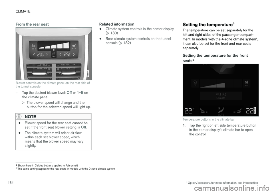 VOLVO XC90 2015  Owners Manual CLIMATE
* Option/accessory, for more information, see Introduction.
184
From the rear seat
Blower controls on the climate panel on the rear side of the tunnel console
–Tap the desired blower level: 