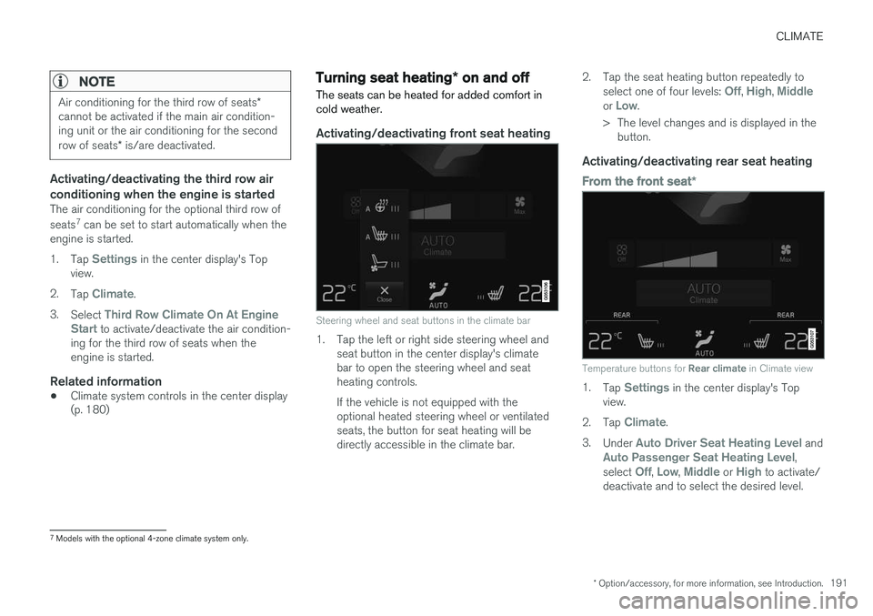 VOLVO XC90 2015  Owners Manual CLIMATE
* Option/accessory, for more information, see Introduction.191
NOTE
Air conditioning for the third row of seats*
cannot be activated if the main air condition- ing unit or the air conditioning