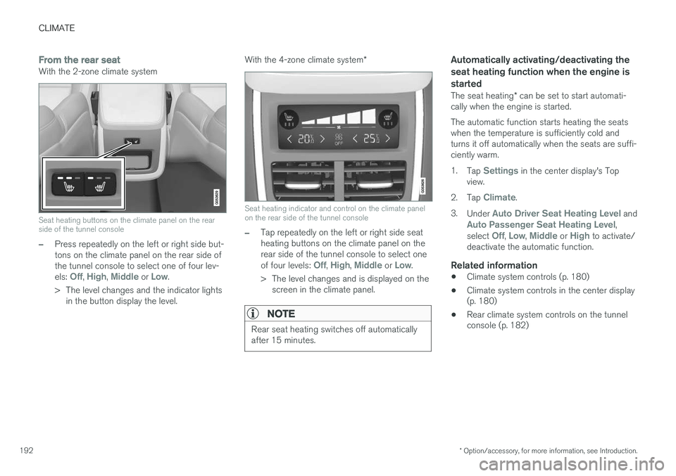 VOLVO XC90 2015  Owners Manual CLIMATE
* Option/accessory, for more information, see Introduction.
192
From the rear seatWith the 2-zone climate system
Seat heating buttons on the climate panel on the rear side of the tunnel consol