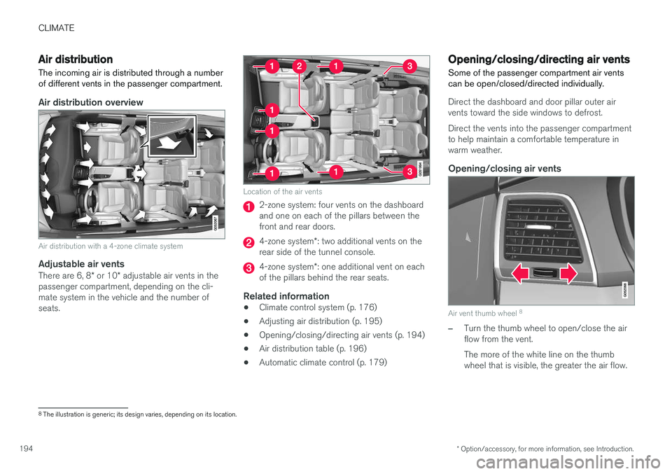 VOLVO XC90 2015  Owners Manual CLIMATE
* Option/accessory, for more information, see Introduction.
194
Air distribution
The incoming air is distributed through a number of different vents in the passenger compartment.
Air distribut