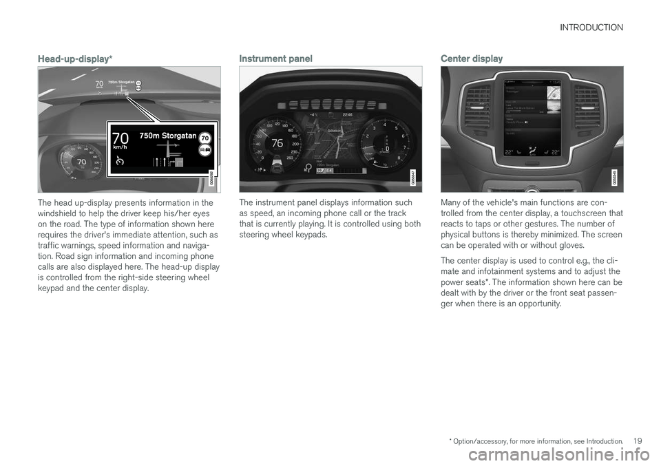 VOLVO XC90 2015 Owners Manual INTRODUCTION
* Option/accessory, for more information, see Introduction.19
Head-up-display*
The head up-display presents information in the windshield to help the driver keep his/her eyeson the road. 