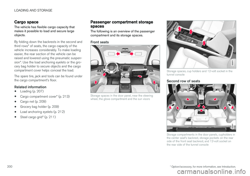 VOLVO XC90 2015 Owners Manual LOADING AND STORAGE
* Option/accessory, for more information, see Introduction.
200
Cargo space
The vehicle has flexible cargo capacity that makes it possible to load and secure largeobjects.
By foldi VOLVO XC90 2015 Owners Manual LOADING AND STORAGE
* Option/accessory, for more information, see Introduction.
200
Cargo space
The vehicle has flexible cargo capacity that makes it possible to load and secure largeobjects.
By foldi