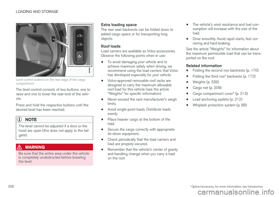 VOLVO XC90 2015 Owners Manual LOADING AND STORAGE
* Option/accessory, for more information, see Introduction.
208
Level control buttons on the rear edge of the cargo compartment
The level control consists of two buttons: one to ra VOLVO XC90 2015 Owners Manual LOADING AND STORAGE
* Option/accessory, for more information, see Introduction.
208
Level control buttons on the rear edge of the cargo compartment
The level control consists of two buttons: one to ra