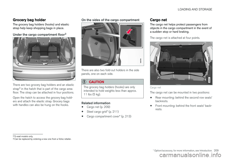 VOLVO XC90 2015  Owners Manual LOADING AND STORAGE
* Option/accessory, for more information, see Introduction.209
Grocery bag holder
The grocery bag holders (hooks) and elastic strap help keep shopping bags in place.
Under the carg