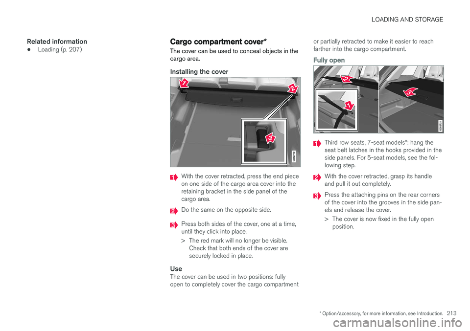 VOLVO XC90 2015  Owners Manual LOADING AND STORAGE
* Option/accessory, for more information, see Introduction.213
Related information
•Loading (p. 207)
Cargo compartment cover
*
The cover can be used to conceal objects in the car