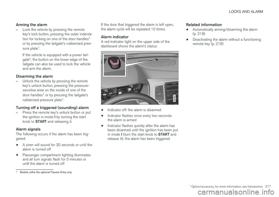 VOLVO XC90 2015  Owners Manual LOCKS AND ALARM
* Option/accessory, for more information, see Introduction.217
Arming the alarm
–Lock the vehicle by pressing the remote key's lock button, pressing the outer indenta- tion for l