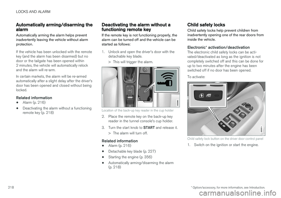 VOLVO XC90 2015  Owners Manual LOCKS AND ALARM
* Option/accessory, for more information, see Introduction.
218
Automatically arming/disarming the alarm
Automatically arming the alarm helps prevent inadvertently leaving the vehicle 