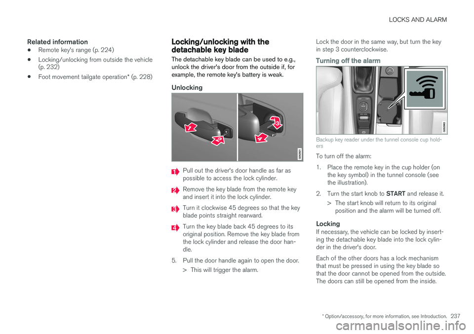VOLVO XC90 2015 Owners Manual LOCKS AND ALARM
* Option/accessory, for more information, see Introduction.237
Related information
•Remote key's range (p. 224)
• Locking/unlocking from outside the vehicle (p. 232)
• Foot m VOLVO XC90 2015 Owners Manual LOCKS AND ALARM
* Option/accessory, for more information, see Introduction.237
Related information
•Remote key's range (p. 224)
• Locking/unlocking from outside the vehicle (p. 232)
• Foot m