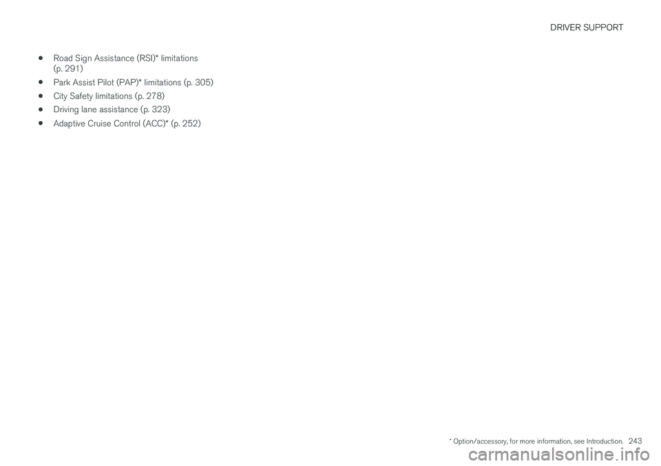 VOLVO XC90 2015 Owners Manual DRIVER SUPPORT
* Option/accessory, for more information, see Introduction.243
•
Road Sign Assistance (RSI)
* limitations
(p. 291)
• Park Assist Pilot (PAP)
* limitations (p. 305)
• City Safety l VOLVO XC90 2015 Owners Manual DRIVER SUPPORT
* Option/accessory, for more information, see Introduction.243
•
Road Sign Assistance (RSI)
* limitations
(p. 291)
• Park Assist Pilot (PAP)
* limitations (p. 305)
• City Safety l