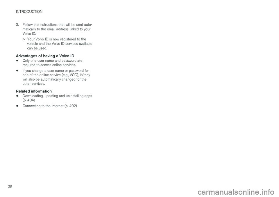 VOLVO XC90 2015 Owners Manual INTRODUCTION
283. Follow the instructions that will be sent auto-
matically to the email address linked to your Volvo ID. 
> Your Volvo ID is now registered to thevehicle and the Volvo ID services ava
