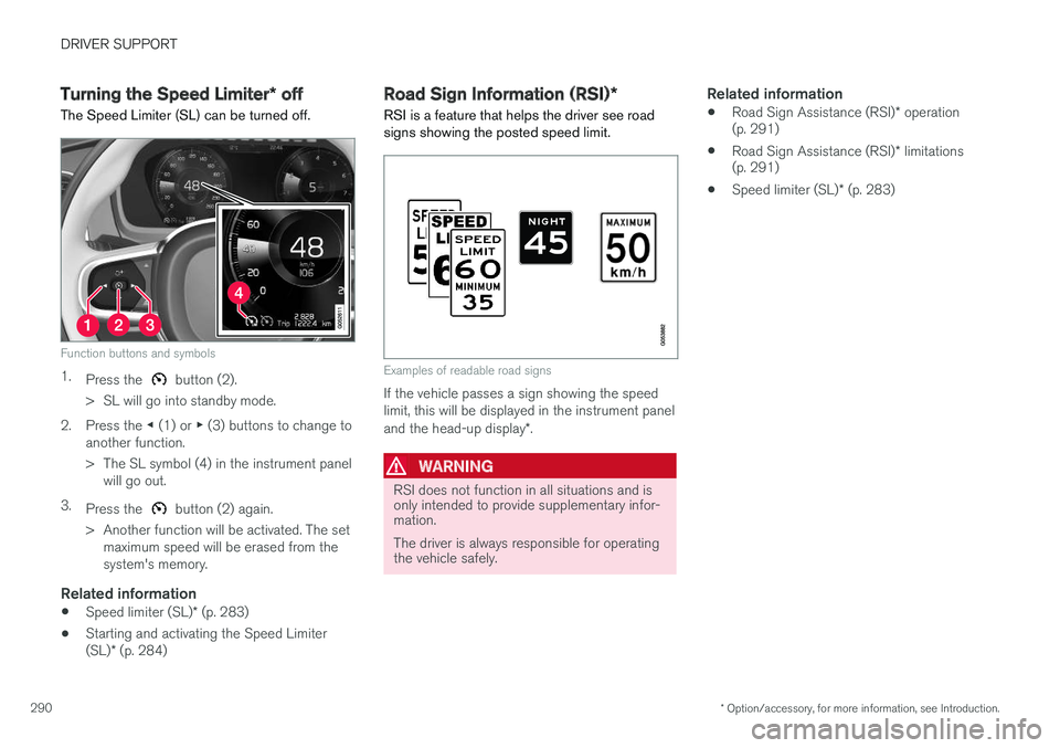 VOLVO XC90 2015  Owners Manual DRIVER SUPPORT
* Option/accessory, for more information, see Introduction.
290
Turning the Speed Limiter * off
The Speed Limiter (SL) can be turned off.
Function buttons and symbols
1. Press the  butt
