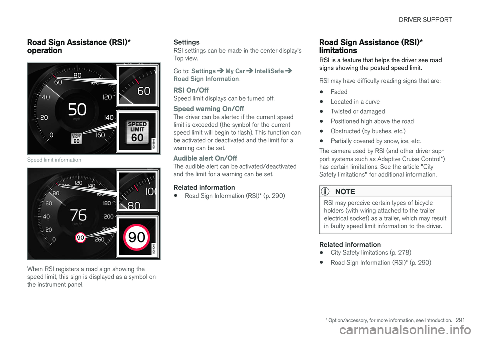 VOLVO XC90 2015  Owners Manual DRIVER SUPPORT
* Option/accessory, for more information, see Introduction.291
Road Sign Assistance (RSI)*
operation
Speed limit information
When RSI registers a road sign showing the speed limit, this
