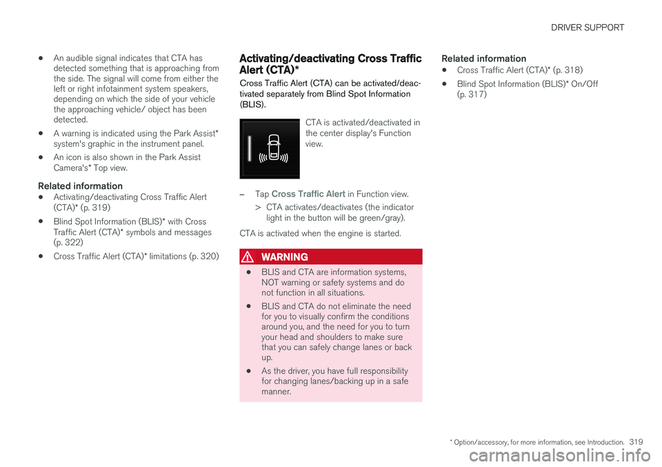 VOLVO XC90 2015  Owners Manual DRIVER SUPPORT
* Option/accessory, for more information, see Introduction.319
•
An audible signal indicates that CTA has detected something that is approaching fromthe side. The signal will come fro