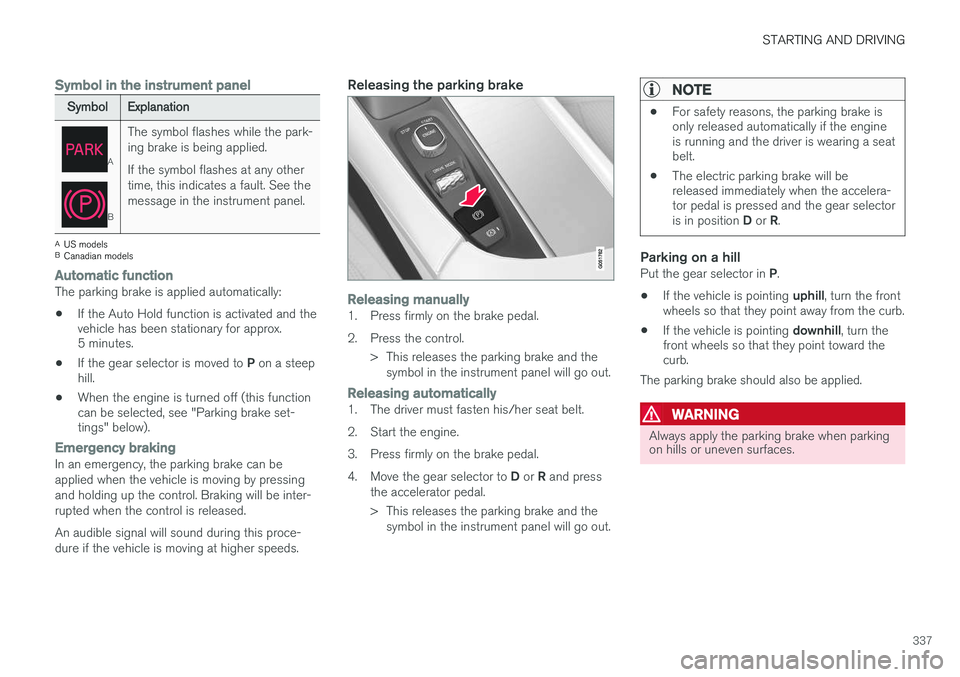 VOLVO XC90 2015 Owners Manual STARTING AND DRIVING
337
Symbol in the instrument panel
SymbolExplanation
A
B
The symbol flashes while the park- ing brake is being applied. If the symbol flashes at any other time, this indicates a f VOLVO XC90 2015 Owners Manual STARTING AND DRIVING
337
Symbol in the instrument panel
SymbolExplanation
A
B
The symbol flashes while the park- ing brake is being applied. If the symbol flashes at any other time, this indicates a f