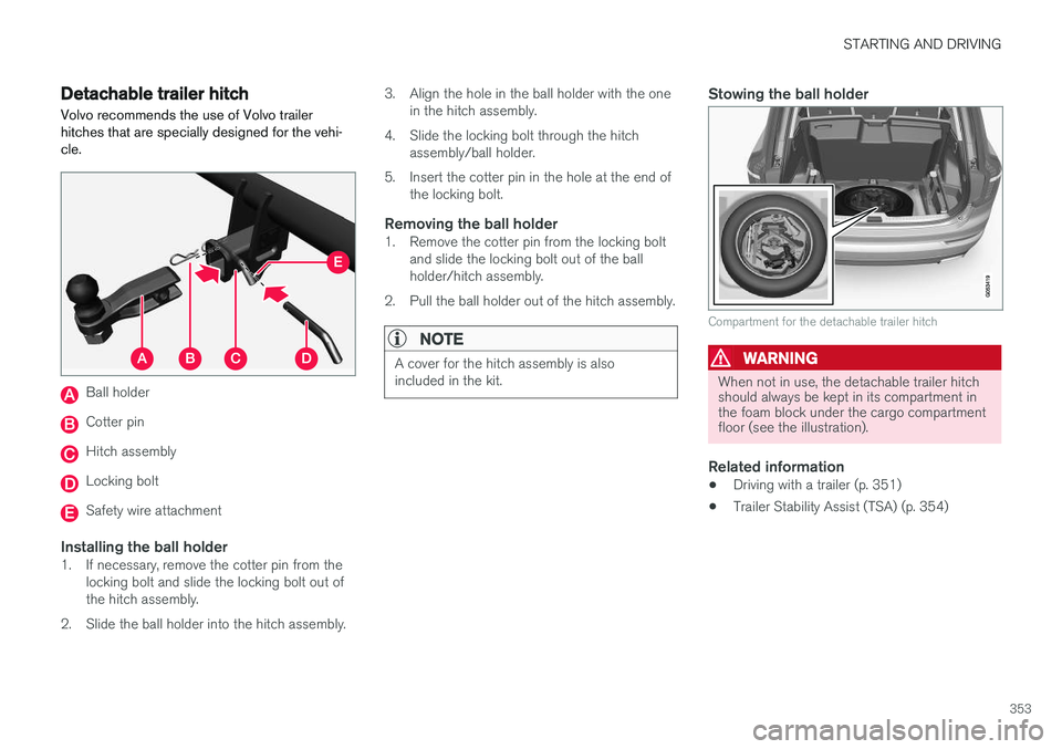 VOLVO XC90 2015 Owners Manual STARTING AND DRIVING
353
Detachable trailer hitch
Volvo recommends the use of Volvo trailer hitches that are specially designed for the vehi-cle.
Ball holder
Cotter pin
Hitch assembly
Locking bolt
Saf VOLVO XC90 2015 Owners Manual STARTING AND DRIVING
353
Detachable trailer hitch
Volvo recommends the use of Volvo trailer hitches that are specially designed for the vehi-cle.
Ball holder
Cotter pin
Hitch assembly
Locking bolt
Saf