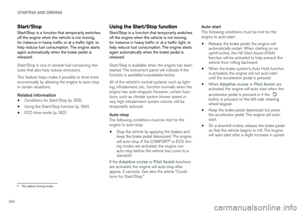 VOLVO XC90 2015 Owners Manual STARTING AND DRIVING
364
Start/Stop
Start/Stop is a function that temporarily switches off the engine when the vehicle is not moving,for instance in heavy traffic or at a traffic light, tohelp reduce VOLVO XC90 2015 Owners Manual STARTING AND DRIVING
364
Start/Stop
Start/Stop is a function that temporarily switches off the engine when the vehicle is not moving,for instance in heavy traffic or at a traffic light, tohelp reduce