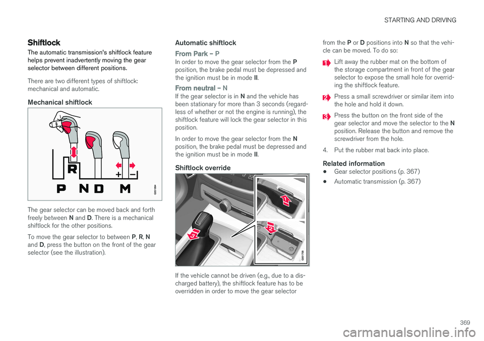 VOLVO XC90 2015 Owners Manual STARTING AND DRIVING
369
Shiftlock The automatic transmissions shiftlock feature helps prevent inadvertently moving the gearselector between different positions.
There are two different types of shif VOLVO XC90 2015 Owners Manual STARTING AND DRIVING
369
Shiftlock The automatic transmissions shiftlock feature helps prevent inadvertently moving the gearselector between different positions.
There are two different types of shif