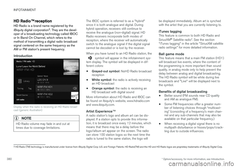 VOLVO XC90 2015 Owners Manual INFOTAINMENT
* Option/accessory, for more information, see Introduction.
380
HD Radio ™reception
HD Radio is a brand name registered by the iBiquity digital corporation 3
. They are the devel-
oper VOLVO XC90 2015 Owners Manual INFOTAINMENT
* Option/accessory, for more information, see Introduction.
380
HD Radio ™reception
HD Radio is a brand name registered by the iBiquity digital corporation 3
. They are the devel-
oper