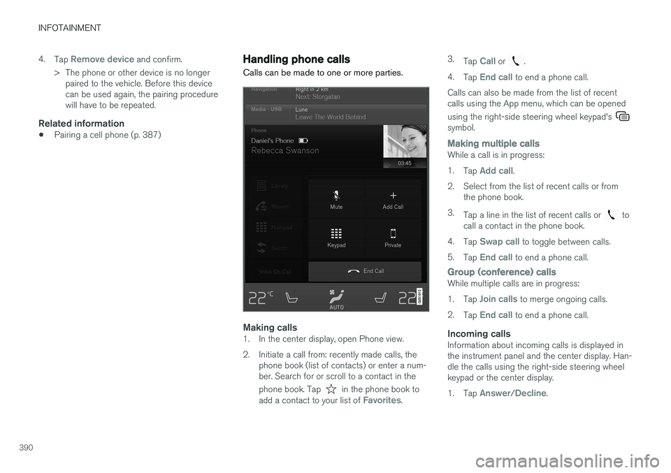 VOLVO XC90 2015  Owners Manual INFOTAINMENT
3904.
Tap 
Remove device and confirm.
> The phone or other device is no longer paired to the vehicle. Before this device can be used again, the pairing procedurewill have to be repeated.
