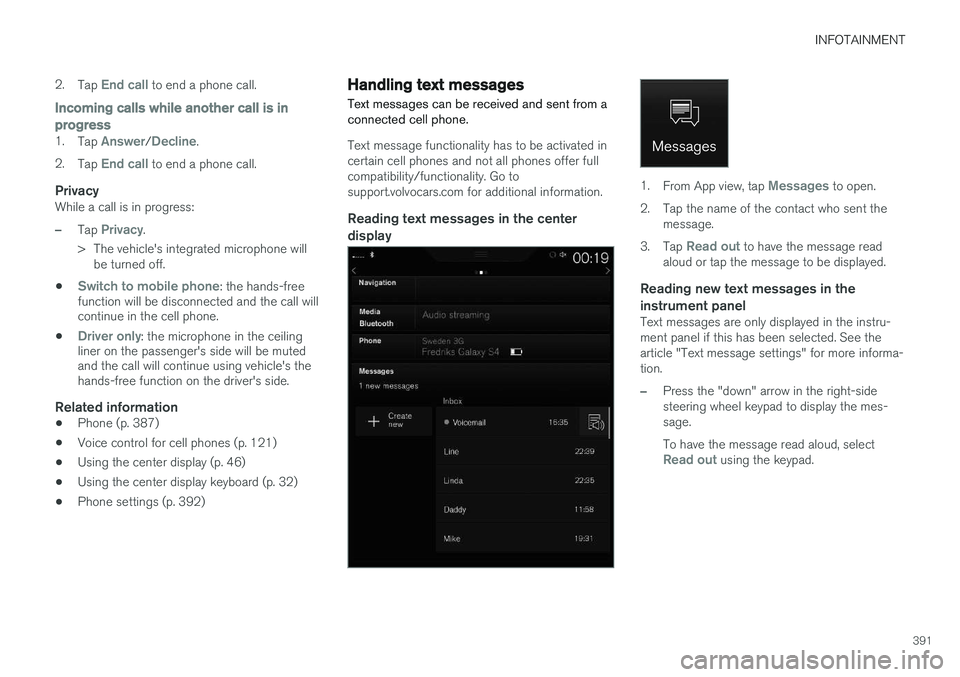 VOLVO XC90 2015  Owners Manual INFOTAINMENT
391
2.
Tap 
End call to end a phone call.
Incoming calls while another call is in progress
1.Tap Answer/Decline.
2. Tap 
End call to end a phone call.
PrivacyWhile a call is in progress:

