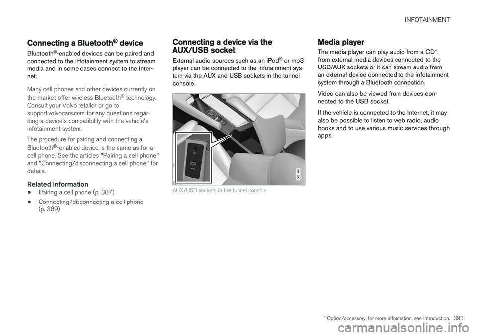 VOLVO XC90 2015  Owners Manual INFOTAINMENT
* Option/accessory, for more information, see Introduction.393
Connecting a Bluetooth®
 device
Bluetooth ®
-enabled devices can be paired and
connected to the infotainment system to str