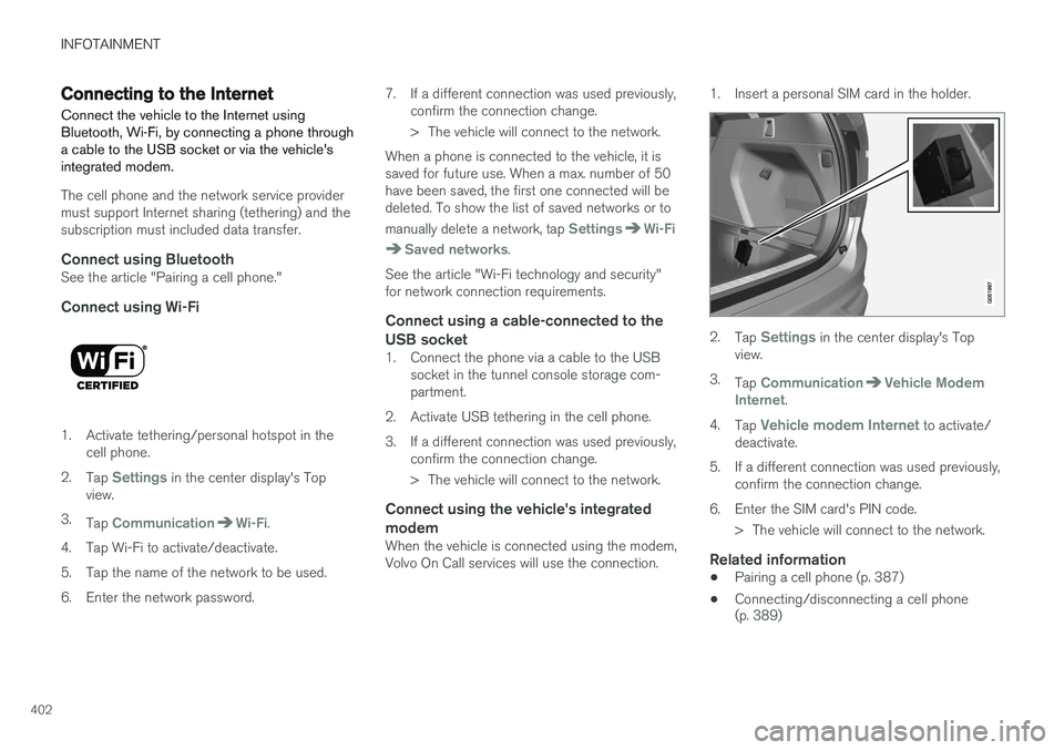 VOLVO XC90 2015  Owners Manual INFOTAINMENT
402
Connecting to the Internet
Connect the vehicle to the Internet using 
Bluetooth, Wi-Fi, by connecting a phone through a cable to the USB socket or via the vehiclesintegrated modem.
T