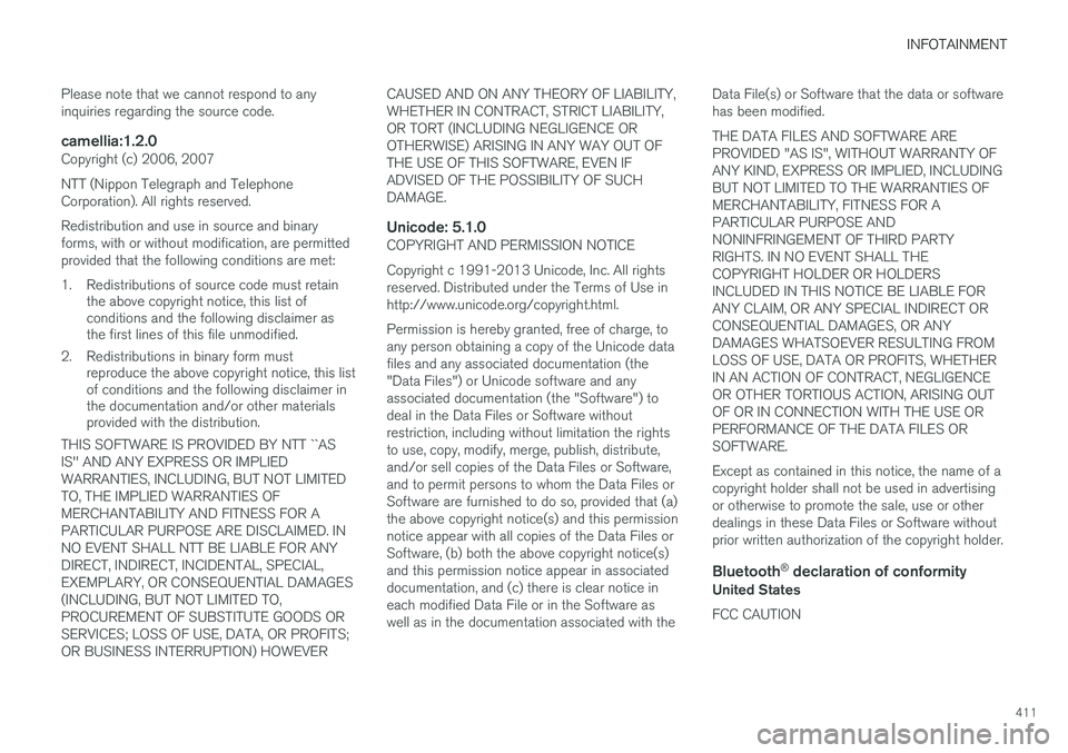 VOLVO XC90 2015  Owners Manual INFOTAINMENT
411
Please note that we cannot respond to any inquiries regarding the source code.
camellia:1.2.0Copyright (c) 2006, 2007 NTT (Nippon Telegraph and Telephone Corporation). All rights rese