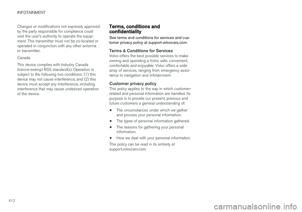 VOLVO XC90 2015  Owners Manual INFOTAINMENT
412Changes or modifications not expressly approved by the party responsible for compliance couldvoid the user's authority to operate the equip-ment. This transmitter must not be co-lo