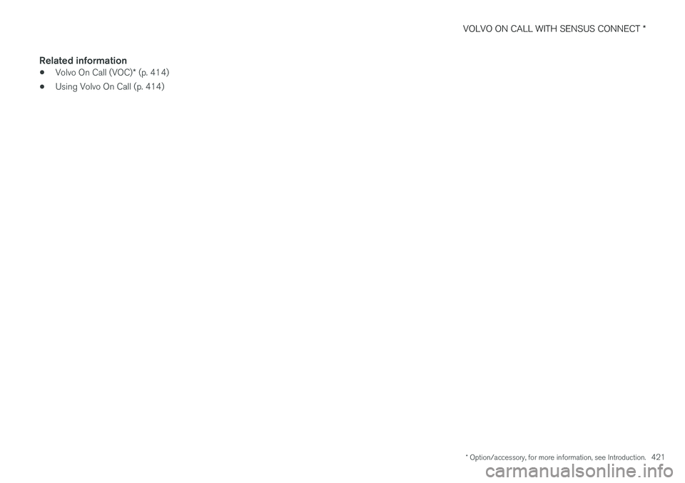 VOLVO XC90 2015  Owners Manual VOLVO ON CALL WITH SENSUS CONNECT *
* Option/accessory, for more information, see Introduction.
421
Related information
•Volvo On Call (VOC)
* (p. 414)
• Using Volvo On Call (p. 414) 