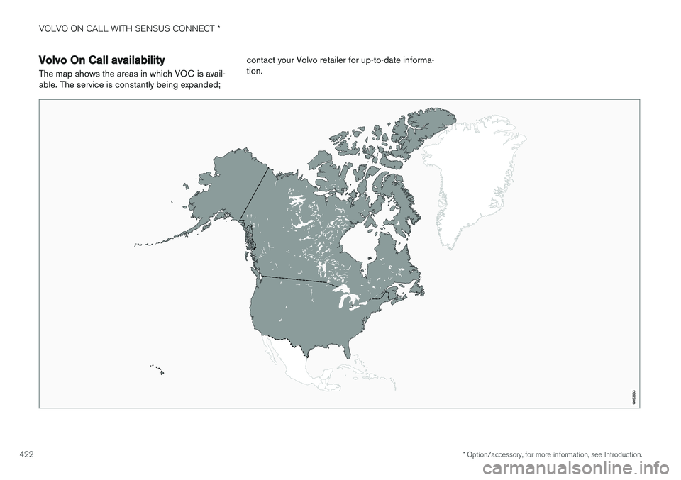 VOLVO XC90 2015  Owners Manual VOLVO ON CALL WITH SENSUS CONNECT *
* Option/accessory, for more information, see Introduction.
422
Volvo On Call availability
The map shows the areas in which VOC is avail- able. The service is const