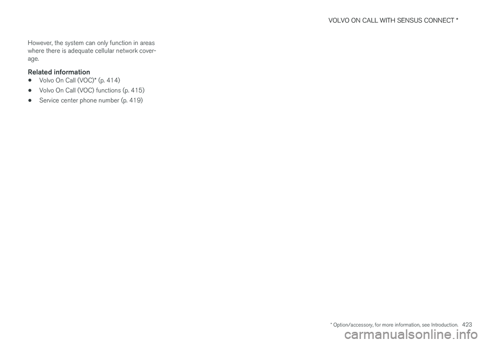 VOLVO XC90 2015  Owners Manual VOLVO ON CALL WITH SENSUS CONNECT *
* Option/accessory, for more information, see Introduction.
423
However, the system can only function in areas where there is adequate cellular network cover-age.
R