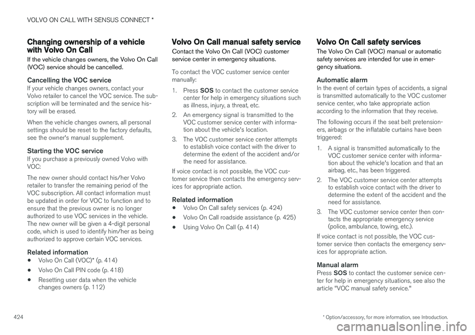VOLVO XC90 2015  Owners Manual VOLVO ON CALL WITH SENSUS CONNECT *
* Option/accessory, for more information, see Introduction.
424
Changing ownership of a vehicle with Volvo On Call
If the vehicle changes owners, the Volvo On Call 