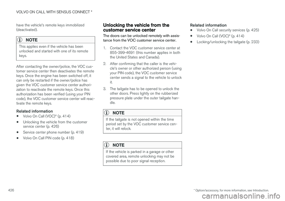 VOLVO XC90 2015  Owners Manual VOLVO ON CALL WITH SENSUS CONNECT *
* Option/accessory, for more information, see Introduction.
426 have the vehicle's remote keys immobilized (deactivated).
NOTE
This applies even if the vehicle 