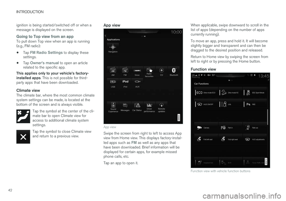 VOLVO XC90 2015 Service Manual INTRODUCTION
42ignition is being started/switched off or when a message is displayed on the screen.
Going to Top view from an appTo pull down Top view when an app is running (e.g., FM radio):
• Tap VOLVO XC90 2015 Service Manual INTRODUCTION
42ignition is being started/switched off or when a message is displayed on the screen.
Going to Top view from an appTo pull down Top view when an app is running (e.g., FM radio):
• Tap