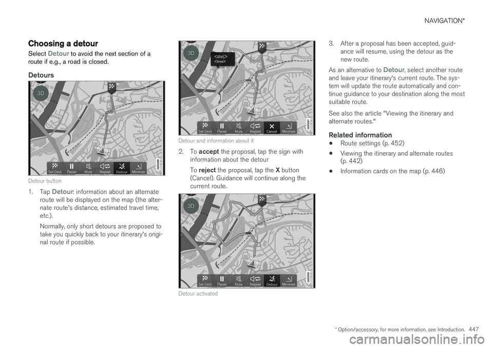 VOLVO XC90 2015  Owners Manual NAVIGATION*
* Option/accessory, for more information, see Introduction.
447
Choosing a detour Select 
Detour to avoid the next section of a
route if e.g., a road is closed.
Detours
Detour button
1. Ta