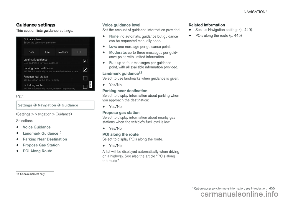 VOLVO XC90 2015  Owners Manual NAVIGATION*
* Option/accessory, for more information, see Introduction.
455
Guidance settings 
This section lists guidance settings.
Path:
SettingsNavigationGuidance
(Settings > Navigation > Guidance)