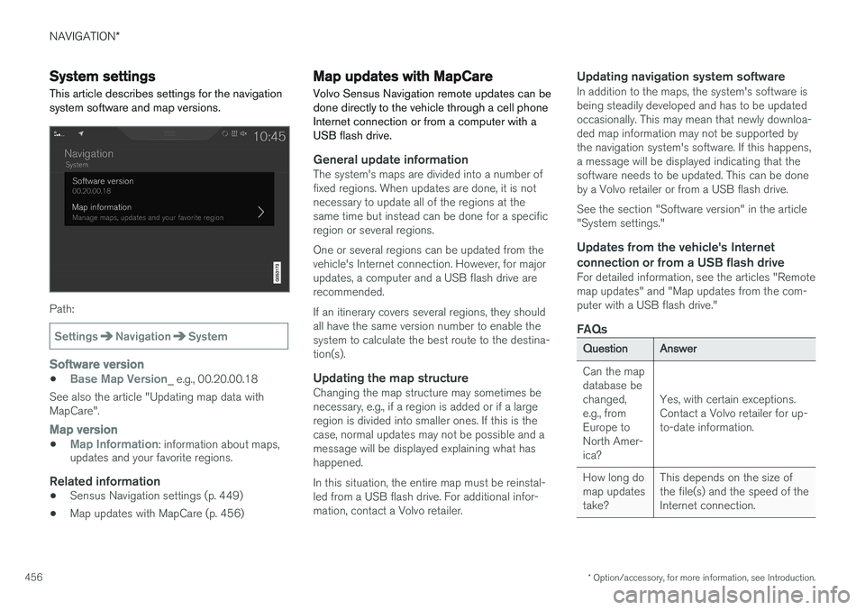 VOLVO XC90 2015  Owners Manual NAVIGATION*
* Option/accessory, for more information, see Introduction.
456
System settings
This article describes settings for the navigation system software and map versions.
Path:
SettingsNavigatio