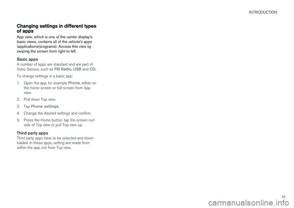 VOLVO XC90 2015 Service Manual INTRODUCTION
45
Changing settings in different types of appsApp view, which is one of the center displays basic views, contains all of the vehicles apps(applications/programs). Access this view bysw VOLVO XC90 2015 Service Manual INTRODUCTION
45
Changing settings in different types of appsApp view, which is one of the center displays basic views, contains all of the vehicles apps(applications/programs). Access this view bysw