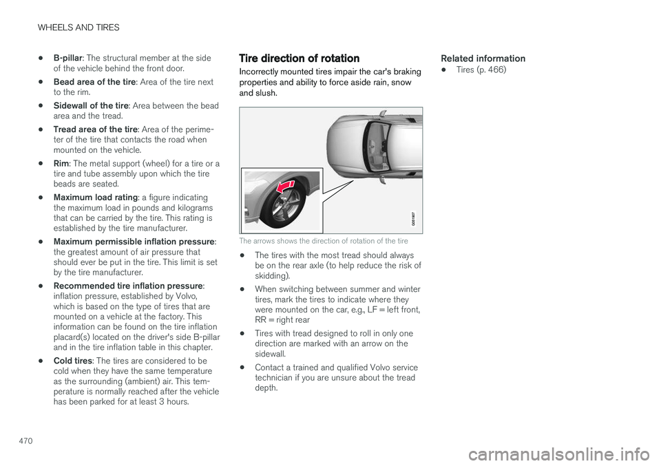VOLVO XC90 2015  Owners Manual WHEELS AND TIRES
470•
B-pillar
: The structural member at the side
of the vehicle behind the front door.
• Bead area of the tire
: Area of the tire next
to the rim.
• Sidewall of the tire
: Area