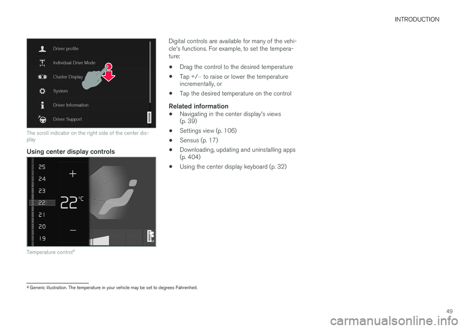 VOLVO XC90 2015 Workshop Manual INTRODUCTION
49
The scroll indicator on the right side of the center dis- play
Using center display controls
Temperature control4
Digital controls are available for many of the vehi- cle's functio