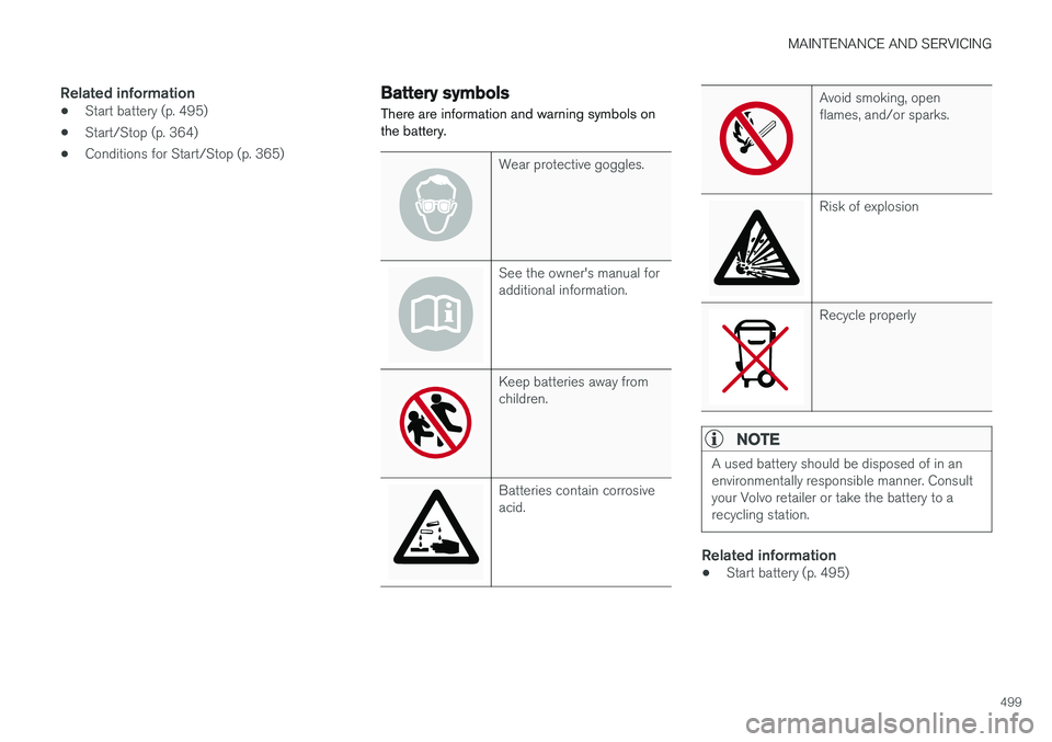VOLVO XC90 2015  Owners Manual MAINTENANCE AND SERVICING
499
Related information
•Start battery (p. 495)
• Start/Stop (p. 364)
• Conditions for Start/Stop (p. 365)
Battery symbols
There are information and warning symbols on 