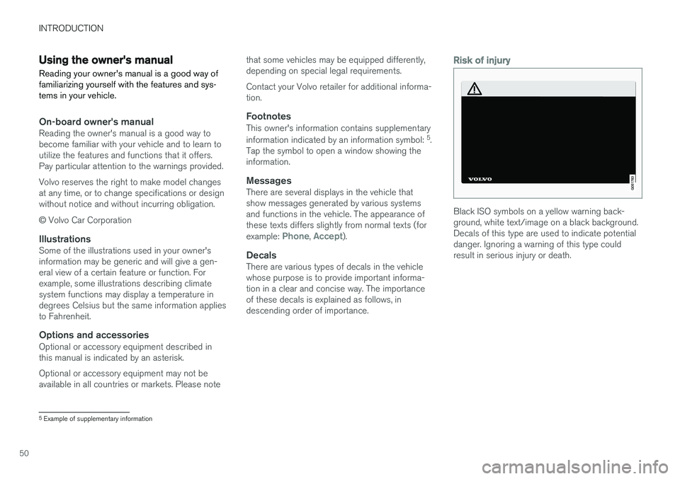 VOLVO XC90 2015 Workshop Manual INTRODUCTION
50
Using the owner's manualReading your owners manual is a good way of familiarizing yourself with the features and sys-tems in your vehicle.
On-board owner's manualReading the o